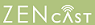 Zencast